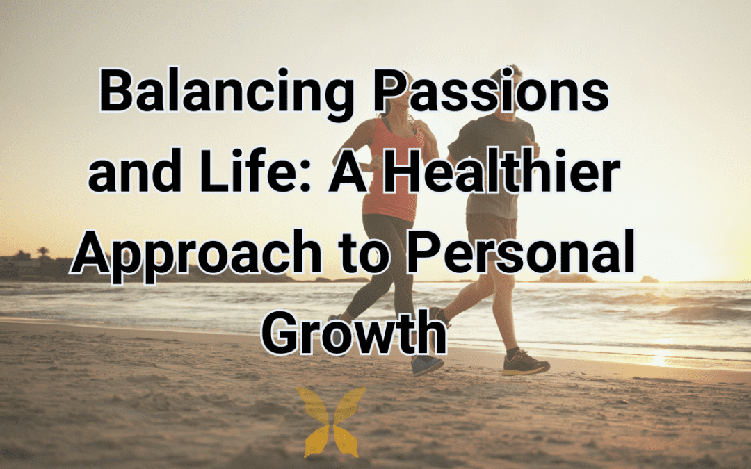 Balancing Passions and Life: A Healthier Approach to Personal Growth