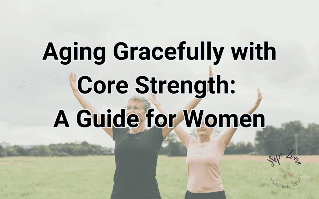 Aging Gracefully with Core Strength: A Guide for Women