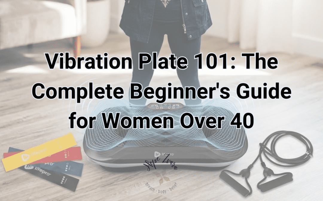 Vibration Plate 101 for Women Over 40 | Hope Zvara