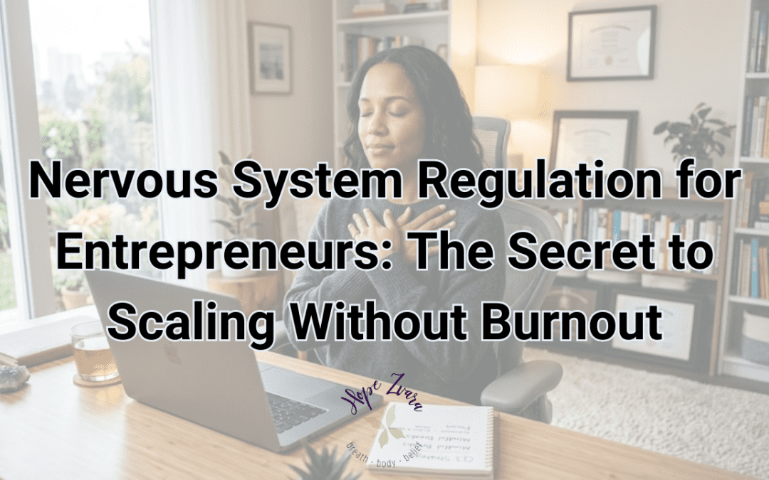 Nervous System Regulation for Entrepreneurs: The Secret to Scaling Without Burnout