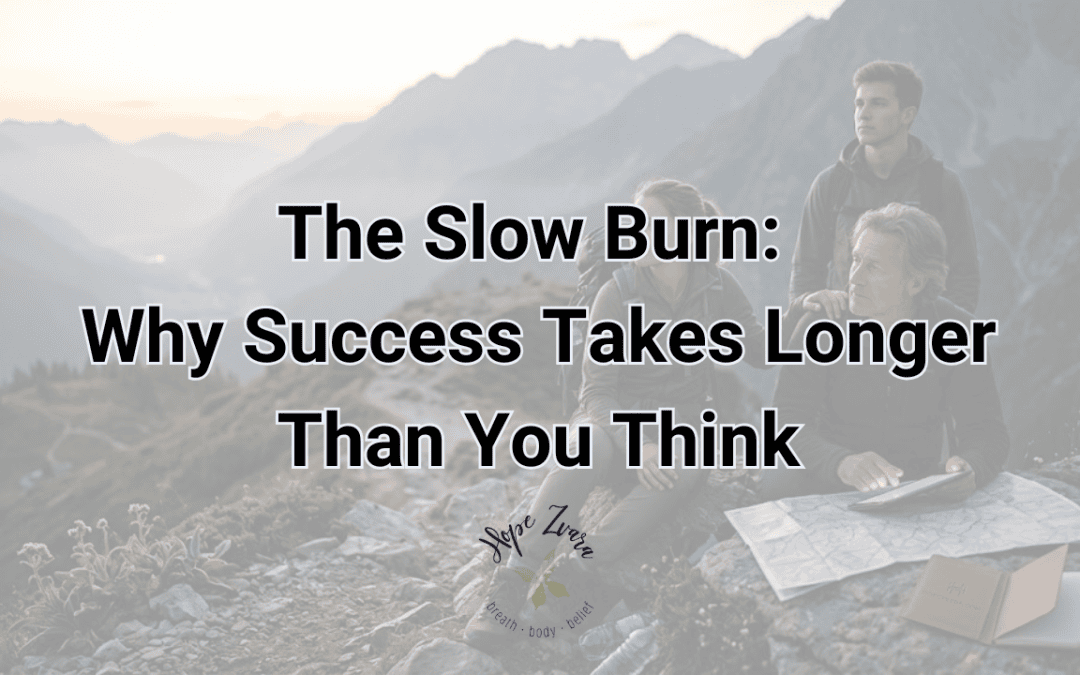 The Slow Burn: Why Success Takes Longer Than You Think Hope Zvara